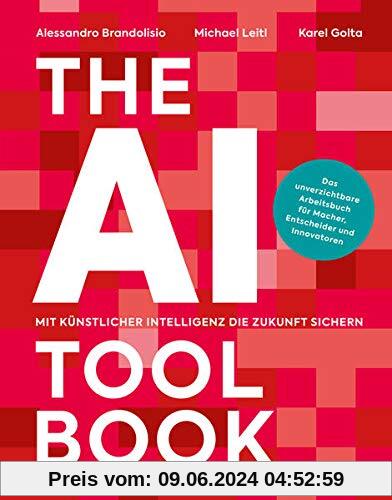 The AI Toolbook. Mit Künstlicher Intelligenz die Zukunft sichern: Das unverzichtbare Arbeitsbuch für Macher, Entscheider und Innovatoren
